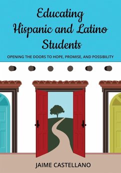 Educating Hispanic and Latino Students: Opening Doors to Hope, Promise, and Possibility (eBook, ePUB) - Castellano, Jaime