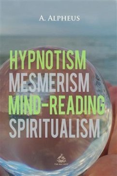 Cover Hypnotism, Mesmerism, Mind-Reading and Spiritualism (eBook, PDF)