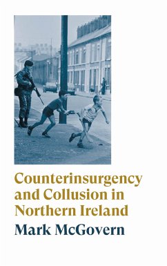 Counterinsurgency and Collusion in Northern Ireland (eBook, ePUB) - Mcgovern, Mark