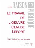 Le travail de l'oeuvre - Claude Lefort