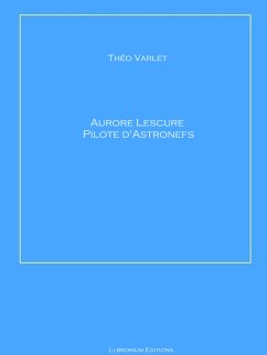 Aurore Lescure Pilote d'Astronef (eBook, ePUB) - Varlet, Théo