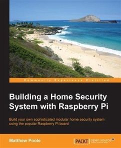 Building a Home Security System with Raspberry Pi (eBook, PDF) - Poole, Matthew