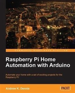 Raspberry Pi Home Automation with Arduino (eBook, PDF) - Dennis, Andrew K.