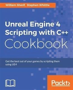 Unreal Engine 4 Scripting with C++ Cookbook (eBook, PDF) - Sherif, William