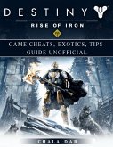 Destiny Rise of Iron Game Cheats, Exotics, Tips Guide Unofficial (eBook, ePUB)