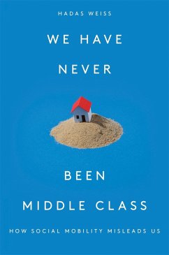 We Have Never Been Middle Class - Weiss, Hadas