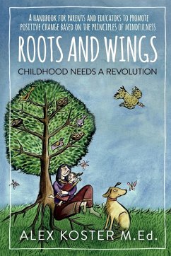 Roots and Wings - Childhood Needs A Revolution - Koster M. Ed., Alex
