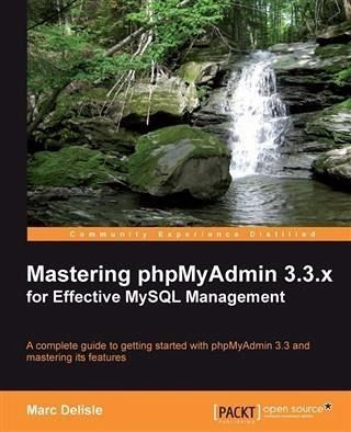 Mastering phpMyAdmin 3.3.x for Effective MySQL Management (eBook, PDF) Mastering phpMyAdmin 3.3.x for Effective MySQL Management (eBook, PDF)