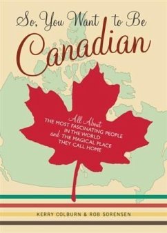 So, You Want to Be Canadian (eBook, PDF) - Colburn, Kerry