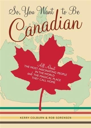 So, You Want to Be Canadian (eBook, PDF) So, You Want to Be Canadian (eBook, PDF)