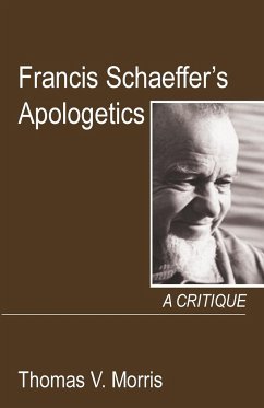 Francis Schaeffer's Apologetics - Morris, Thomas V.