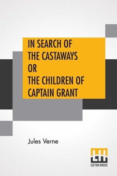 In Search Of The Castaways Or The Children Of Captain Grant - Verne, Jules