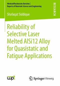 Reliability of Selective Laser Melted AlSi12 Alloy for Quasistatic and Fatigue Applications (eBook, PDF) - Siddique, Shafaqat