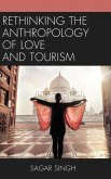 Rethinking the Anthropology of Love and Tourism (eBook, ePUB) Rethinking the Anthropology of Love and Tourism (eBook, ePUB)