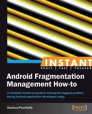 Instant Android Fragmentation Management How-to (eBook, PDF) Instant Android Fragmentation Management How-to (eBook, PDF)