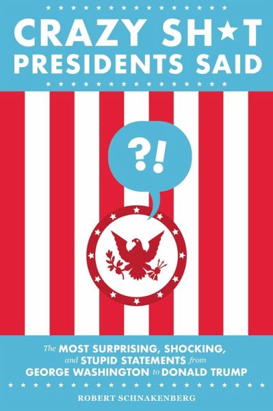 Crazy Sh*t Presidents Said (eBook, ePUB)