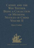 Cathay and the Way Thither. Being a Collection of Medieval Notices of China (eBook, ePUB)
