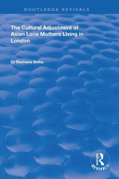 The Cultural Adjustment of Asian Lone Mothers Living in London (eBook, ePUB) - Sinha, Rachana