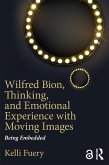 Wilfred Bion, Thinking, and Emotional Experience with Moving Images (eBook, PDF)