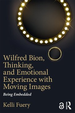 Wilfred Bion, Thinking, and Emotional Experience with Moving Images (eBook, PDF) - Fuery, Kelli