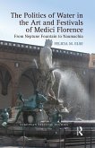 The Politics of Water in the Art and Festivals of Medici Florence (eBook, ePUB)