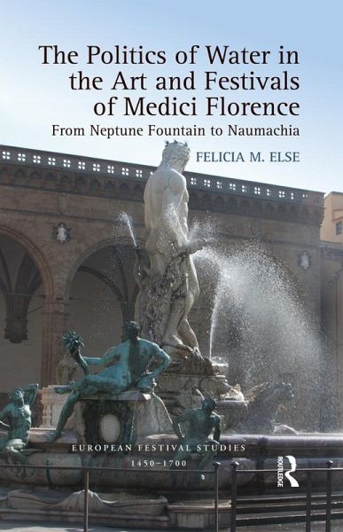 The Politics of Water in the Art and Festivals of Medici Florence (eBook, ePUB)