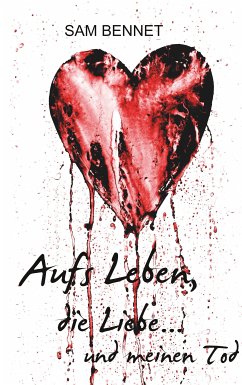 Aufs Leben, die Liebe ... und meinen Tod (eBook, ePUB) - Bennet, Sam