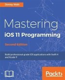 Mastering iOS 11 Programming - Second Edition (eBook, PDF)