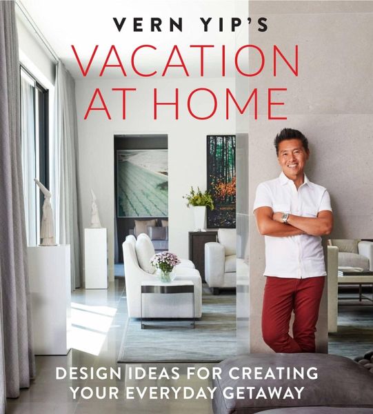 Vern Yip's Vacation at Home (eBook, ePUB) Vern Yip's Vacation at Home (eBook, ePUB)