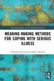 Meaning-making Methods for Coping with Serious Illness (eBook, PDF) Meaning-making Methods for Coping with Serious Illness (eBook, PDF)