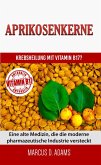 Aprikosenkerne - Krebsheilung mit Vitamin B17 (eBook, ePUB)