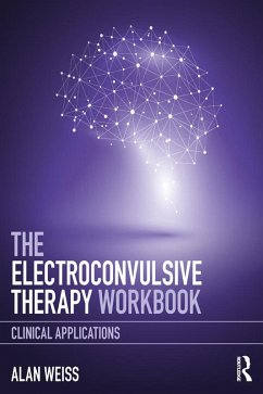 The Electroconvulsive Therapy Workbook (eBook, PDF) - Weiss, Alan