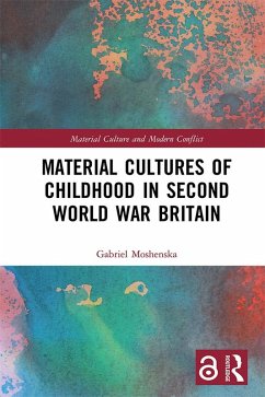 Material Cultures of Childhood in Second World War Britain (eBook, PDF) - Moshenska, Gabriel