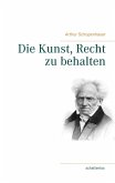 Die Kunst, Recht zu behalten (eBook, ePUB) Die Kunst, Recht zu behalten (eBook, ePUB)