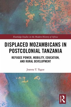 Displaced Mozambicans in Postcolonial Tanzania (eBook, ePUB) - Tague, Joanna T.