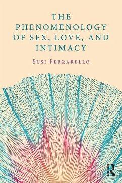 The Phenomenology of Sex, Love, and Intimacy (eBook, ePUB) - Ferrarello, Susi