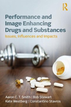 Performance and Image Enhancing Drugs and Substances (eBook, ePUB) - Smith, Aaron; Stewart, Bob; Westberg, Kate; Stavros, Constantino