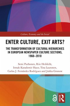 Enter Culture, Exit Arts? (eBook, ePUB) - Purhonen, Semi; Heikkilä, Riie; Hazir, Irmak Karademir; Lauronen, Tina; Fernández Rodríguez, Carlos J.; Gronow, Jukka