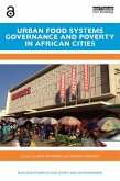 Urban Food Systems Governance and Poverty in African Cities (eBook, PDF) Urban Food Systems Governance and Poverty in African Cities (eBook, PDF)
