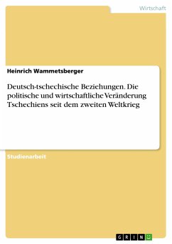 Deutsch-tschechische Beziehungen. Die politische und wirtschaftliche Veränderung Tschechiens seit dem zweiten Weltkrieg (eBook, PDF)