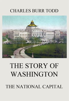 The Story of Washington - The National Capital (eBook, ePUB) - Todd, Charles Burr