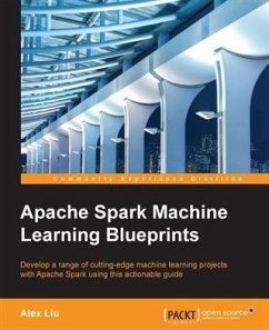 Apache Spark Machine Learning Blueprints (eBook, PDF) - Liu, Alex