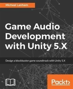 Game Audio Development with Unity 5.X (eBook, PDF) - Lanham, Micheal