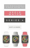 The Ridiculously Simple Guide to Apple Watch Series 4 (eBook, ePUB)
