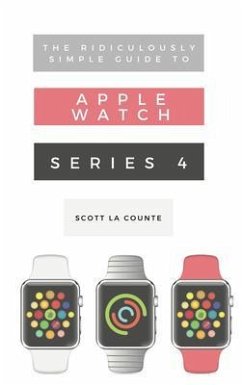 The Ridiculously Simple Guide to Apple Watch Series 4 (eBook, ePUB) - La Counte, Scott