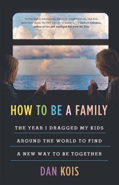 How to Be a Family (eBook, ePUB) - Kois, Dan