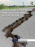 Irregular Citizenship, Immigration, and Deportation (eBook, ePUB)