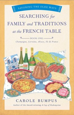 Searching for Family and Traditions at the French Table, Book One (Champagne, Alsace, Lorraine, and Paris regions) (eBook, ePUB) - Bumpus, Carole