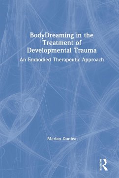 BodyDreaming in the Treatment of Developmental Trauma (eBook, PDF) - Dunlea, Marian