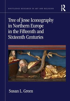 Tree of Jesse Iconography in Northern Europe in the Fifteenth and Sixteenth Centuries (eBook, PDF) - Green, Susan L.